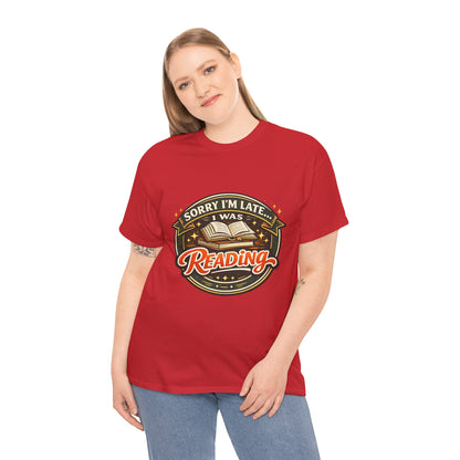 “Sorry I’m Late I Was Reading” T-Shirt — Book Lover Tee