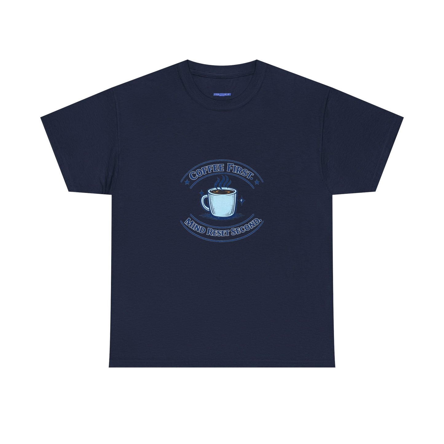 Coffee First Tee — "Coffee First, Mind Reset Second" Graphic T-Shirt