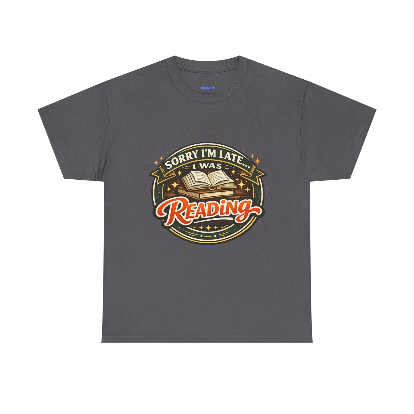 “Sorry I’m Late I Was Reading” T-Shirt — Book Lover Tee