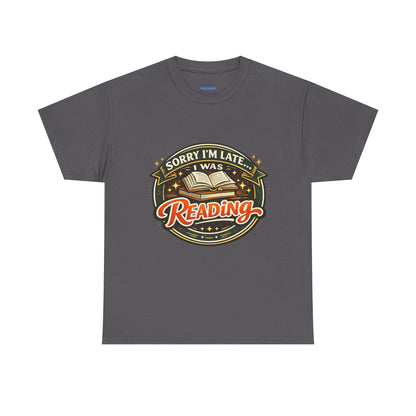 “Sorry I’m Late I Was Reading” T-Shirt — Book Lover Tee