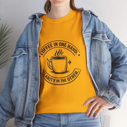 Coffee Tee — "Coffee in One Hand, Clarity in the Other" Graphic T-Shirt