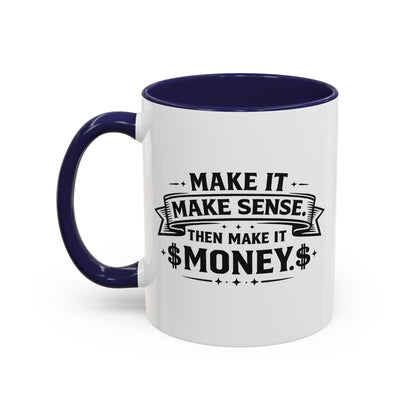 "Make it Make Sense Then Make It Money" Accent Mug