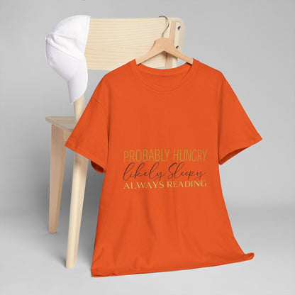 "Probably Hungry, Likely Sleeping, Always Reading" Tee