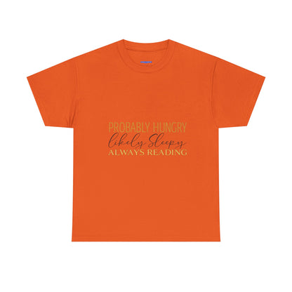 "Probably Hungry, Likely Sleeping, Always Reading" Tee