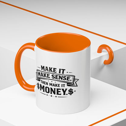 "Make it Make Sense Then Make It Money" Accent Mug