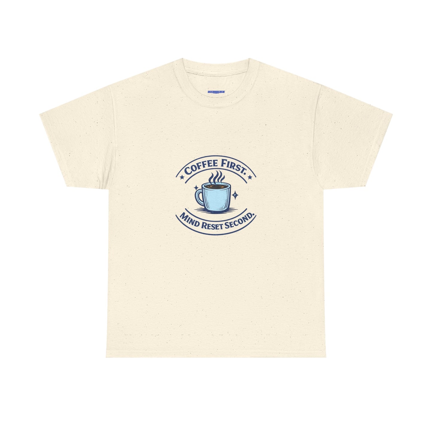 Coffee First Tee — "Coffee First, Mind Reset Second" Graphic T-Shirt