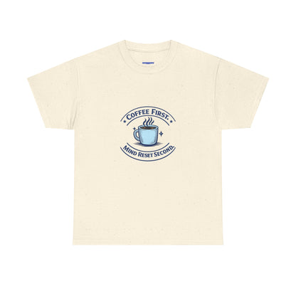 Coffee First Tee — "Coffee First, Mind Reset Second" Graphic T-Shirt