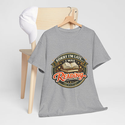 “Sorry I’m Late I Was Reading” T-Shirt — Book Lover Tee