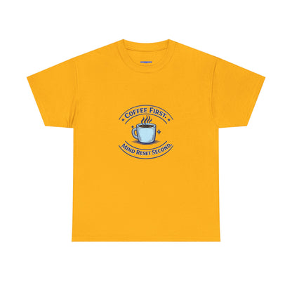 Coffee First Tee — "Coffee First, Mind Reset Second" Graphic T-Shirt