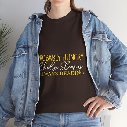 "Probably Hungry, Likely Sleeping, Always Reading" Tee