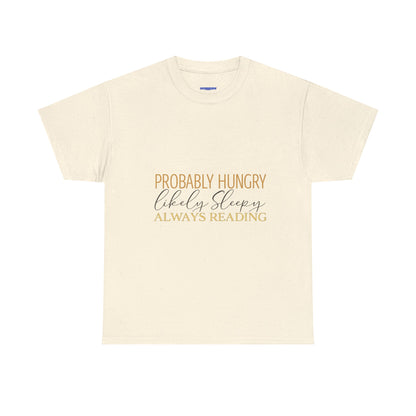 "Probably Hungry, Likely Sleeping, Always Reading" Tee