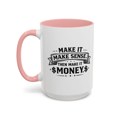 "Make it Make Sense Then Make It Money" Accent Mug