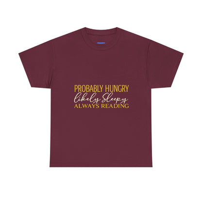 "Probably Hungry, Likely Sleeping, Always Reading" Tee