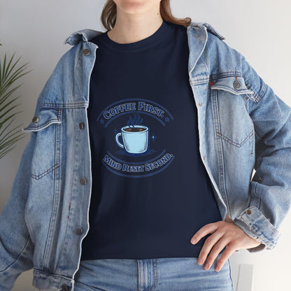Coffee First Tee — "Coffee First, Mind Reset Second" Graphic T-Shirt