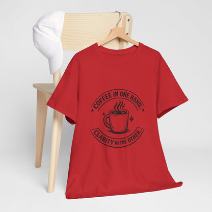 Coffee Tee — "Coffee in One Hand, Clarity in the Other" Graphic T-Shirt