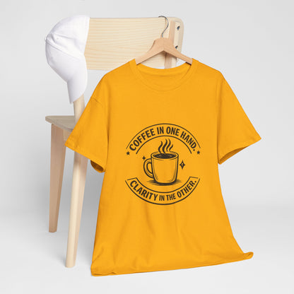 Coffee Tee — "Coffee in One Hand, Clarity in the Other" Graphic T-Shirt