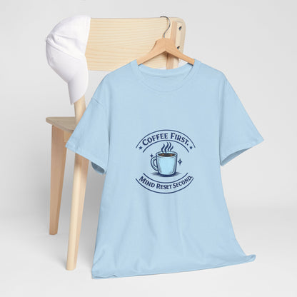 Coffee First Tee — "Coffee First, Mind Reset Second" Graphic T-Shirt