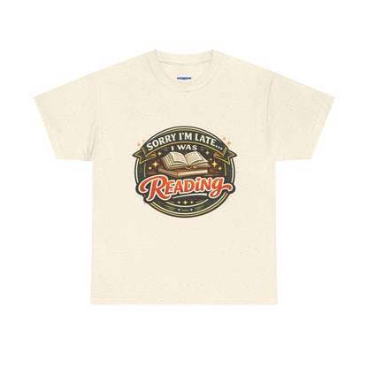 “Sorry I’m Late I Was Reading” T-Shirt — Book Lover Tee