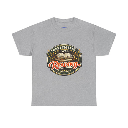 “Sorry I’m Late I Was Reading” T-Shirt — Book Lover Tee