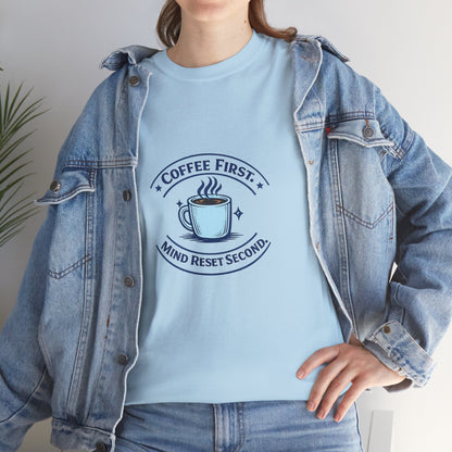 Coffee First Tee — "Coffee First, Mind Reset Second" Graphic T-Shirt