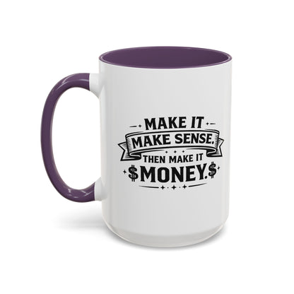 "Make it Make Sense Then Make It Money" Accent Mug