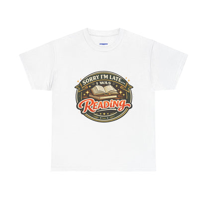 “Sorry I’m Late I Was Reading” T-Shirt — Book Lover Tee