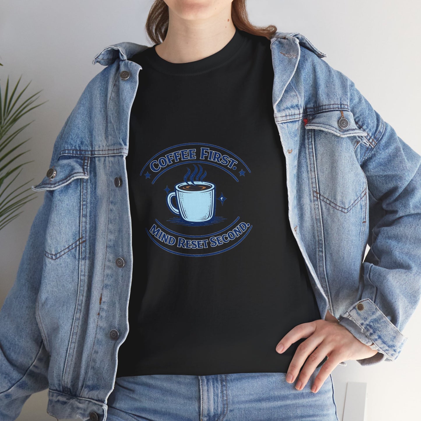 Coffee First Tee — "Coffee First, Mind Reset Second" Graphic T-Shirt