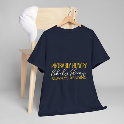 "Probably Hungry, Likely Sleeping, Always Reading" Tee