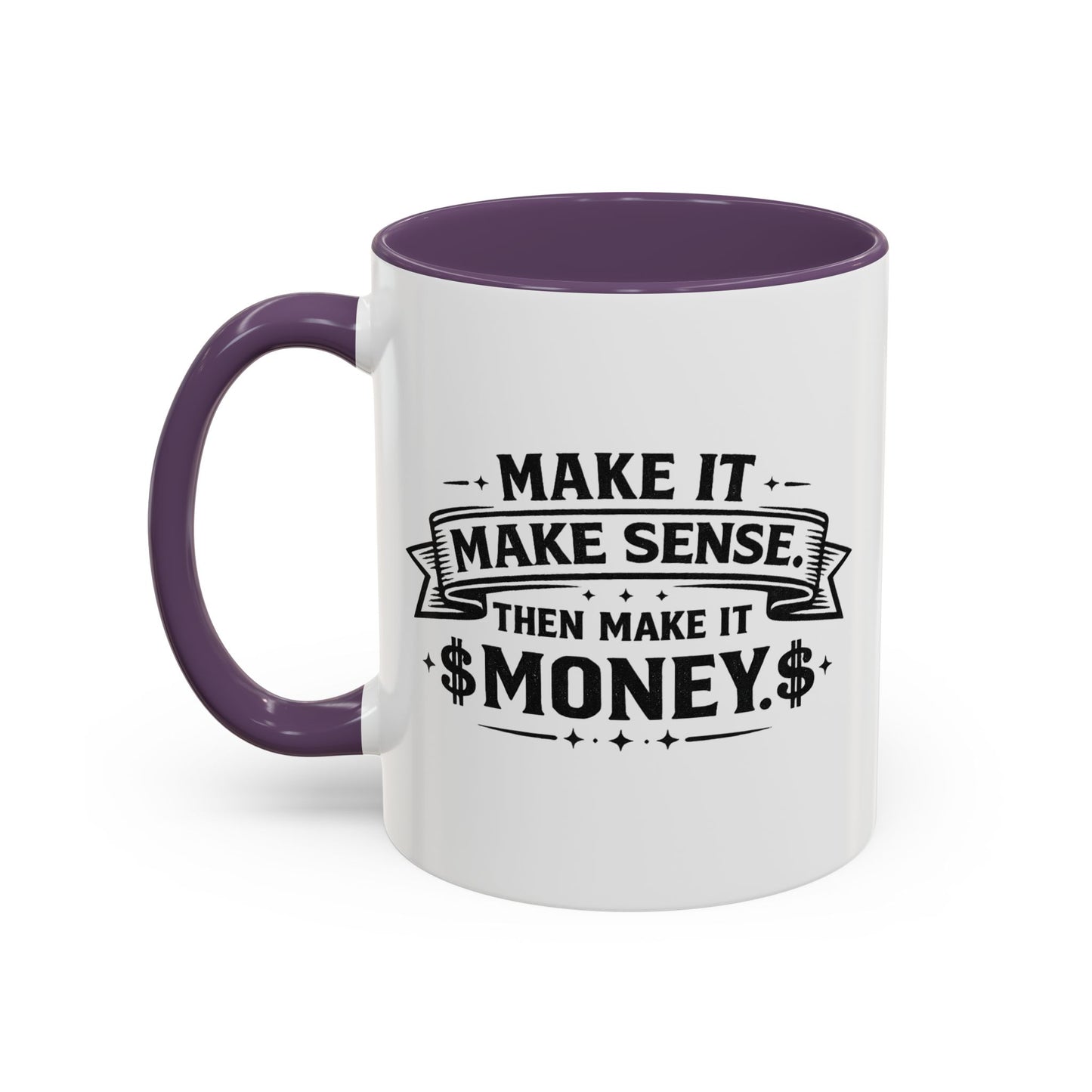 "Make it Make Sense Then Make It Money" Accent Mug