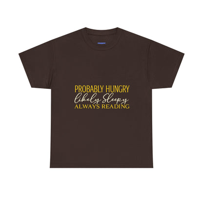 "Probably Hungry, Likely Sleeping, Always Reading" Tee