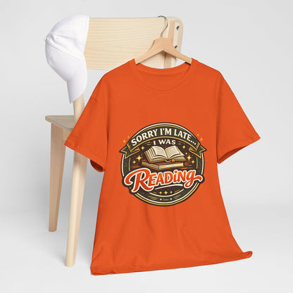 “Sorry I’m Late I Was Reading” T-Shirt — Book Lover Tee