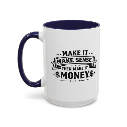 "Make it Make Sense Then Make It Money" Accent Mug