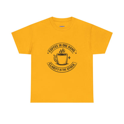 Coffee Tee — "Coffee in One Hand, Clarity in the Other" Graphic T-Shirt