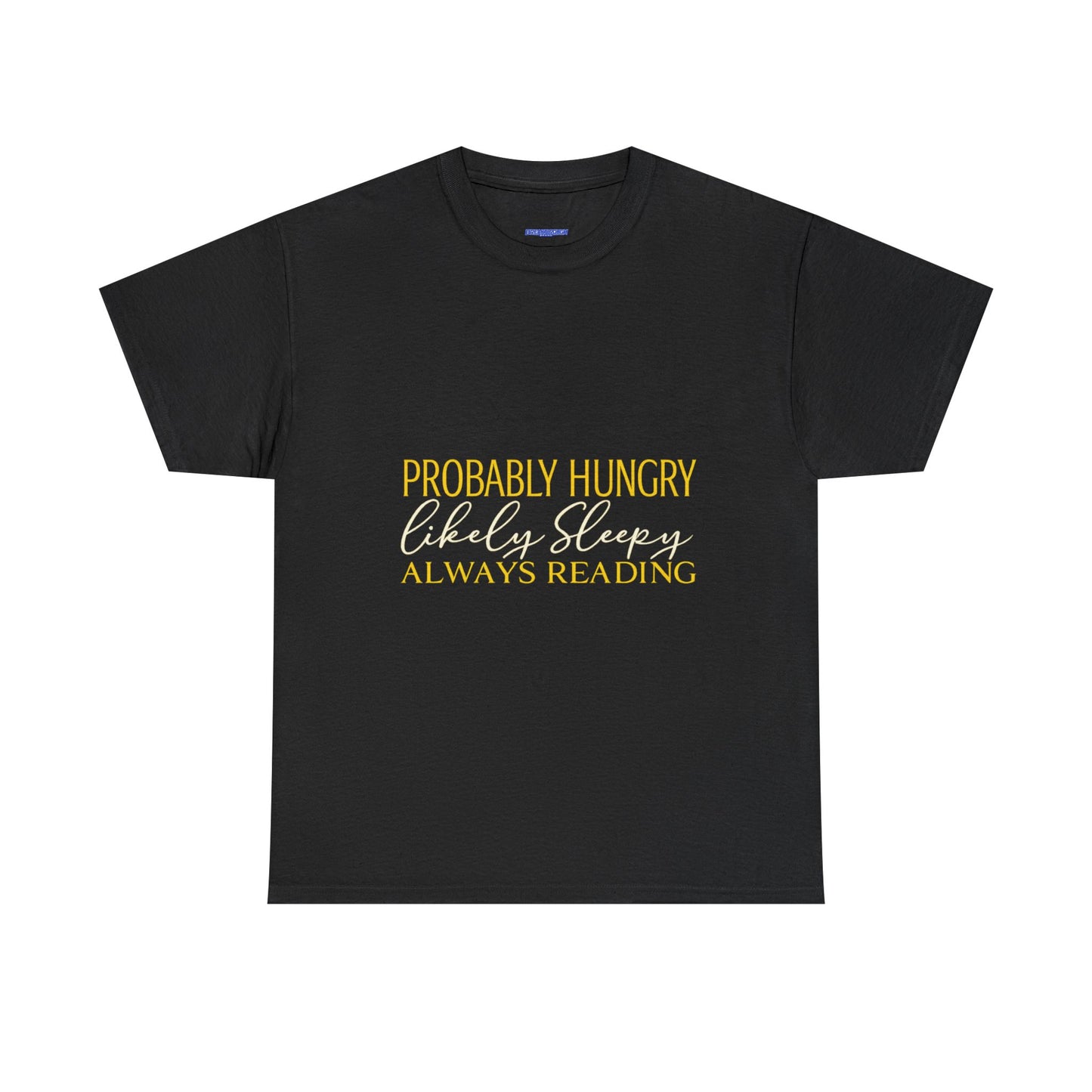 "Probably Hungry, Likely Sleeping, Always Reading" Tee