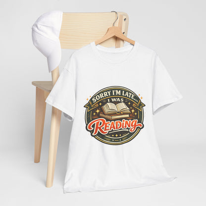 “Sorry I’m Late I Was Reading” T-Shirt — Book Lover Tee