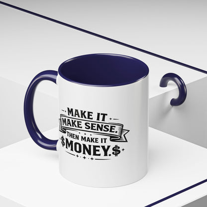 "Make it Make Sense Then Make It Money" Accent Mug