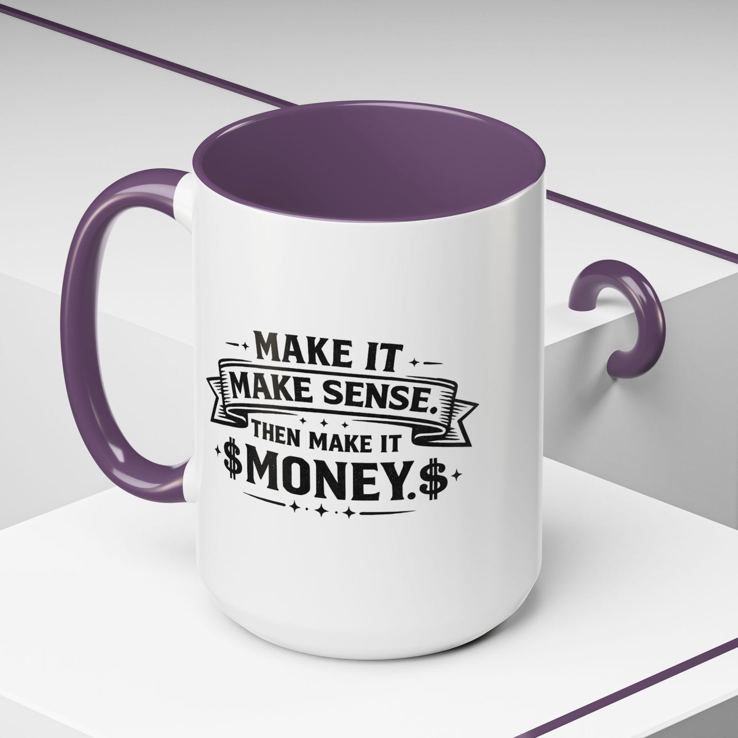 "Make it Make Sense Then Make It Money" Accent Mug