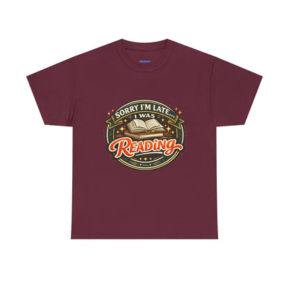 “Sorry I’m Late I Was Reading” T-Shirt — Book Lover Tee