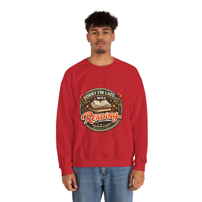 “Sorry I’m Late, I Was Reading” Crewneck Sweatshirt – Cozy Book Lover Pullover