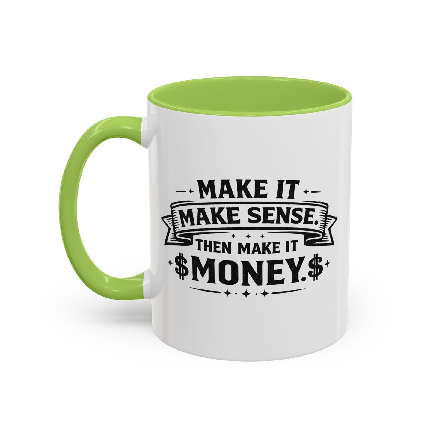 "Make it Make Sense Then Make It Money" Accent Mug