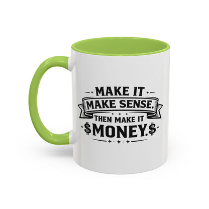 "Make it Make Sense Then Make It Money" Accent Mug