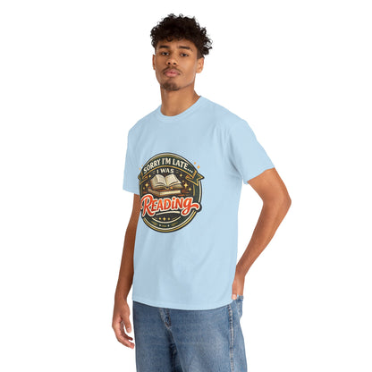 “Sorry I’m Late I Was Reading” T-Shirt — Book Lover Tee