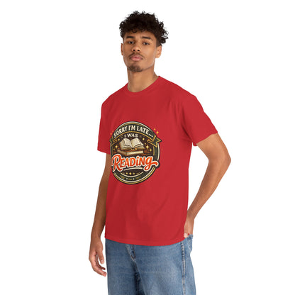 “Sorry I’m Late I Was Reading” T-Shirt — Book Lover Tee