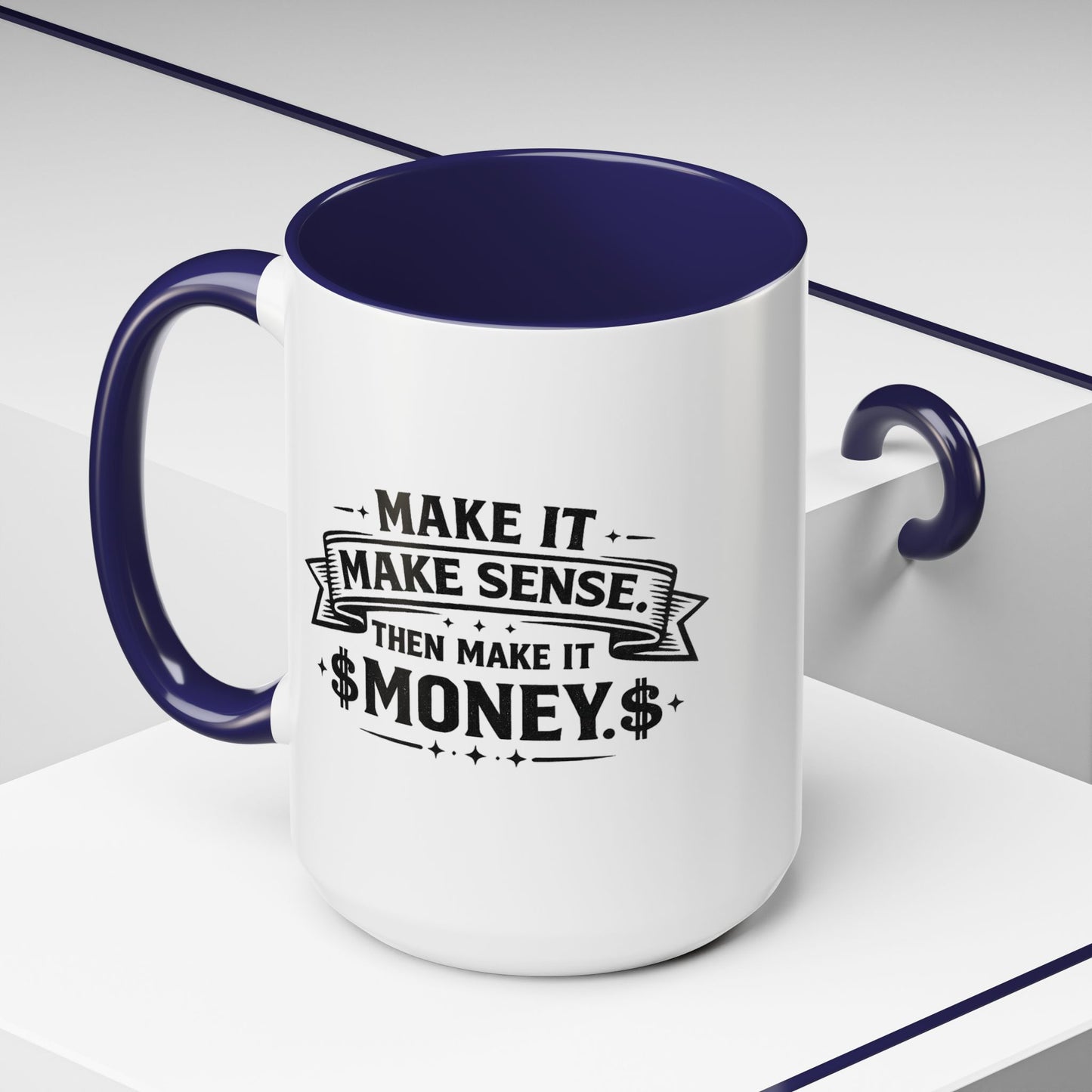 "Make it Make Sense Then Make It Money" Accent Mug