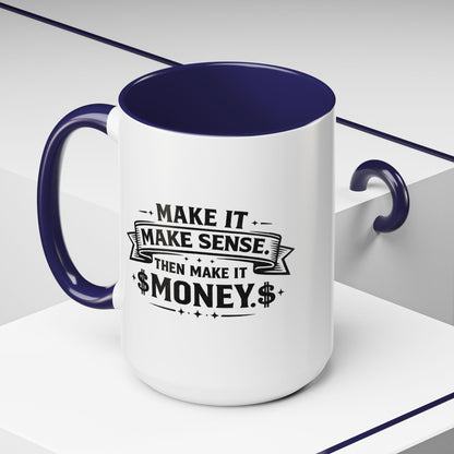 "Make it Make Sense Then Make It Money" Accent Mug