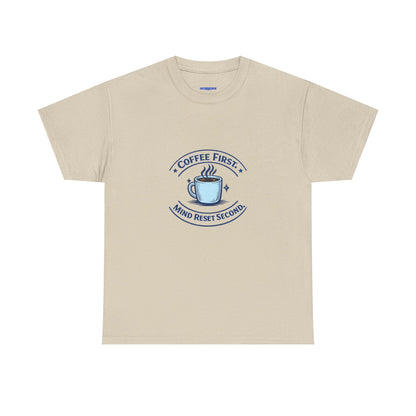 Coffee First Tee — "Coffee First, Mind Reset Second" Graphic T-Shirt