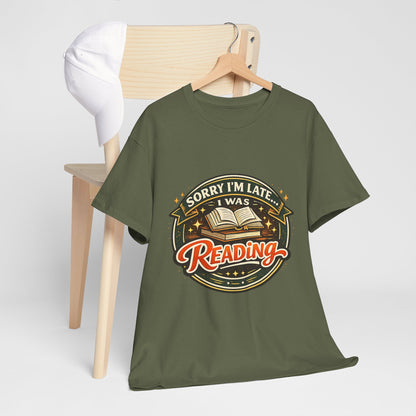 “Sorry I’m Late I Was Reading” T-Shirt — Book Lover Tee