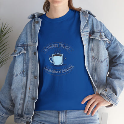Coffee First Tee — "Coffee First, Mind Reset Second" Graphic T-Shirt