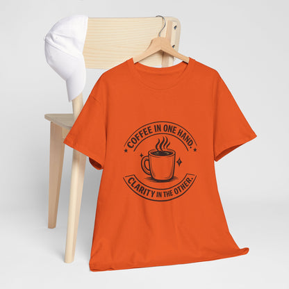 Coffee Tee — "Coffee in One Hand, Clarity in the Other" Graphic T-Shirt