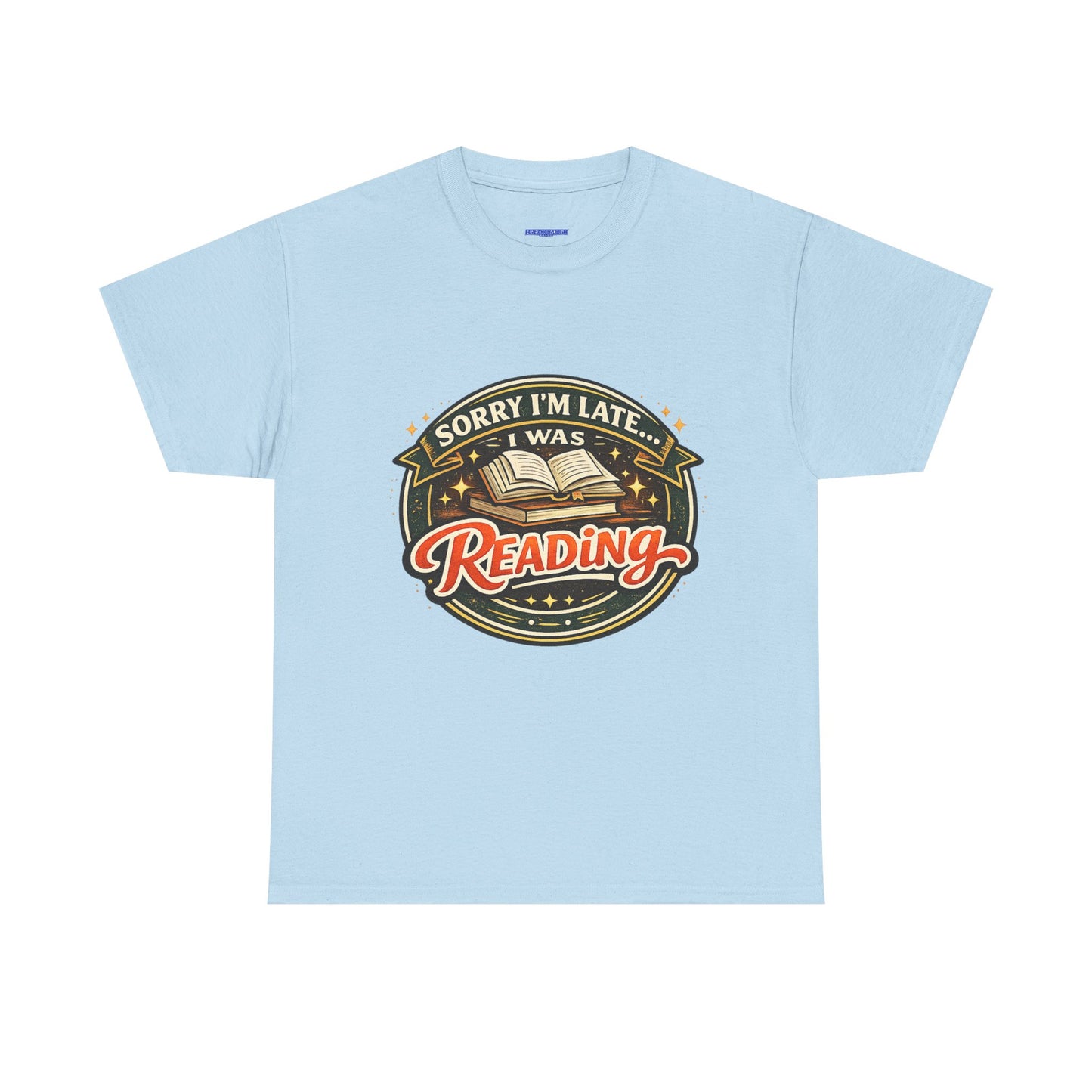 “Sorry I’m Late I Was Reading” T-Shirt — Book Lover Tee